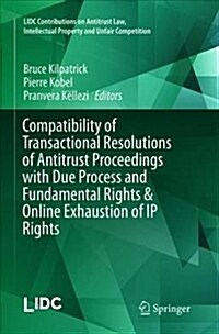 Compatibility of Transactional Resolutions of Antitrust Proceedings with Due Process and Fundamental Rights & Online Exhaustion of IP Rights (Paperback)