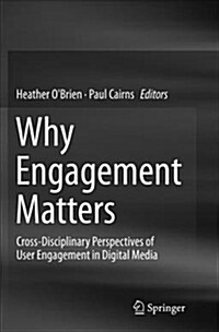 Why Engagement Matters: Cross-Disciplinary Perspectives of User Engagement in Digital Media (Paperback)
