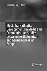 Media Transatlantic: Developments in Media and Communication Studies Between North American and German-Speaking Europe (Paperback)