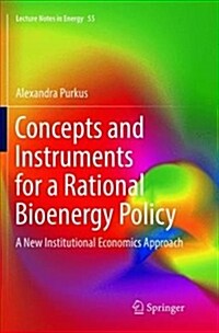 Concepts and Instruments for a Rational Bioenergy Policy: A New Institutional Economics Approach (Paperback)