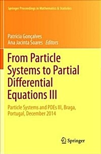 From Particle Systems to Partial Differential Equations III: Particle Systems and Pdes III, Braga, Portugal, December 2014 (Paperback)