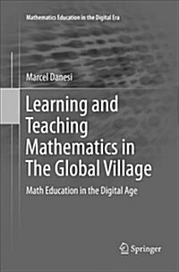 Learning and Teaching Mathematics in the Global Village: Math Education in the Digital Age (Paperback)