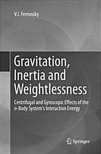 Gravitation, Inertia and Weightlessness: Centrifugal and Gyroscopic Effects of the N-Body Systems Interaction Energy (Paperback)