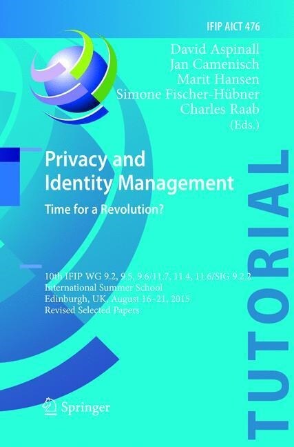 Privacy and Identity Management. Time for a Revolution?: 10th Ifip Wg 9.2, 9.5, 9.6/11.7, 11.4, 11.6/Sig 9.2.2 International Summer School, Edinburgh, (Paperback)