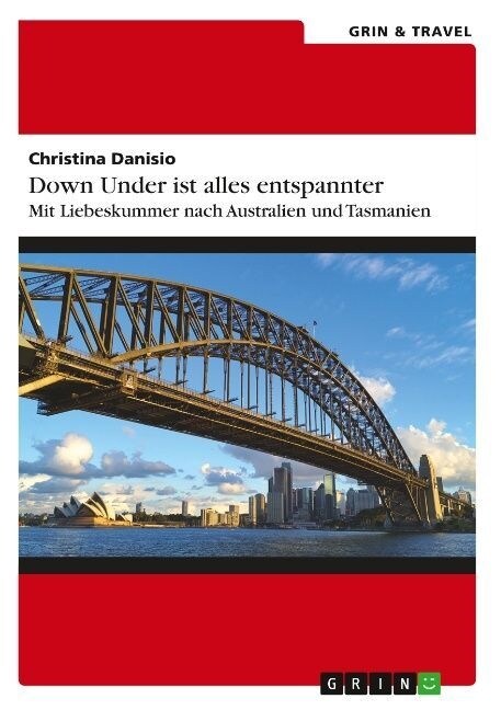 Down Under ist alles entspannter: Mit Liebeskummer nach Australien und Tasmanien (Paperback)