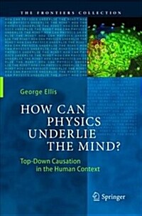 How Can Physics Underlie the Mind?: Top-Down Causation in the Human Context (Paperback)