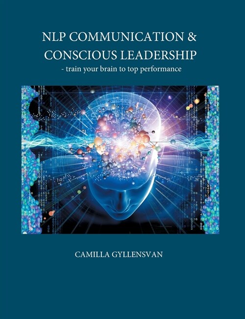 NLP Communication & conscious leadership: train your brain to top performance (Paperback)