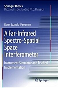 A Far-Infrared Spectro-Spatial Space Interferometer: Instrument Simulator and Testbed Implementation (Paperback)