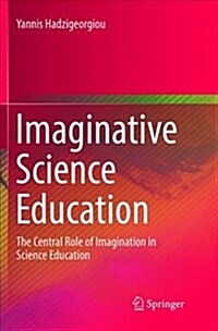 Imaginative Science Education: The Central Role of Imagination in Science Education (Paperback)
