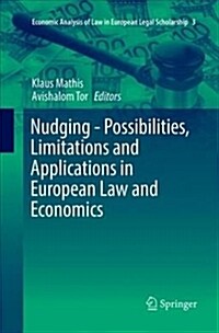 Nudging - Possibilities, Limitations and Applications in European Law and Economics (Paperback)