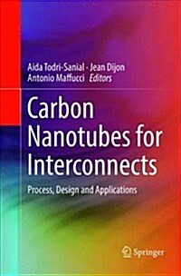 Carbon Nanotubes for Interconnects: Process, Design and Applications (Paperback)