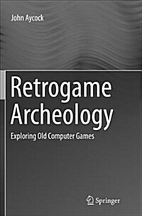 Retrogame Archeology: Exploring Old Computer Games (Paperback)