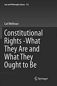 Constitutional Rights -What They Are and What They Ought to Be (Paperback)