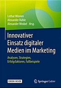 Innovativer Einsatz Digitaler Medien Im Marketing: Analysen, Strategien, Erfolgsfaktoren, Fallbeispiele (Paperback, 1. Aufl. 2019)