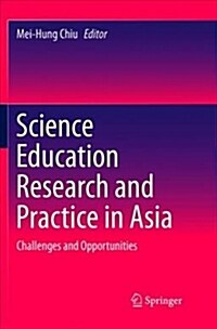 Science Education Research and Practice in Asia: Challenges and Opportunities (Paperback)