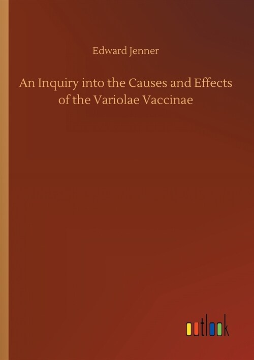 An Inquiry Into the Causes and Effects of the Variolae Vaccinae (Paperback)
