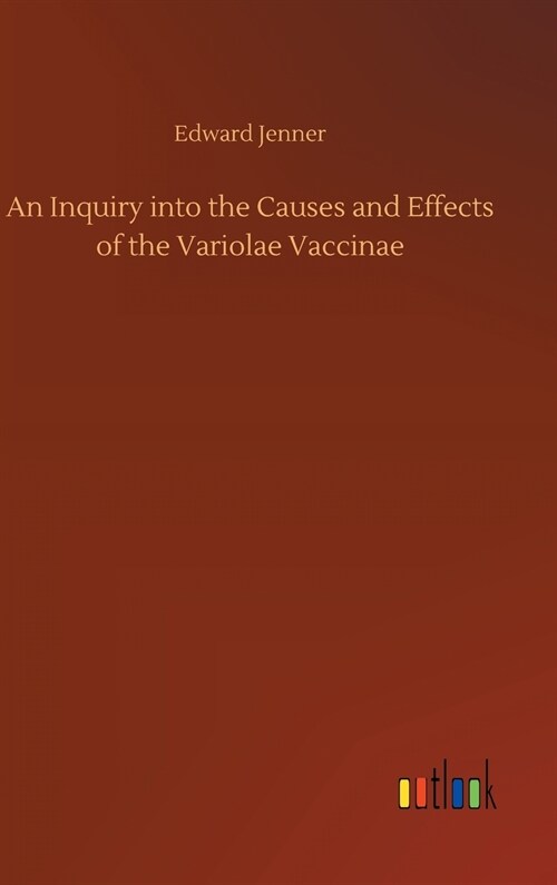 An Inquiry Into the Causes and Effects of the Variolae Vaccinae (Hardcover)