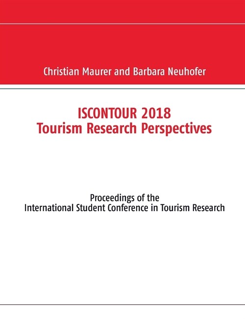 Iscontour 2018 Tourism Research Perspectives: Proceedings of the International Student Conference in Tourism Research (Paperback)