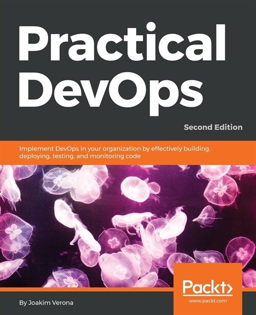 [중고] Practical DevOps - : Implement DevOps in your organization by effectively building, deploying, testing and monitoring code (Paperback, 2 Revised edition)