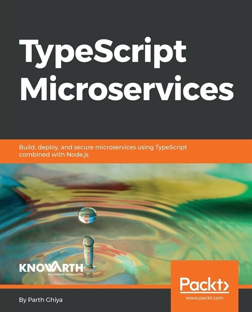 TypeScript Microservices : Build, deploy, and secure Microservices using TypeScript combined with Node.js (Paperback)