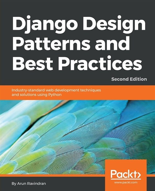 Django Design Patterns and Best Practices : Industry-standard web development techniques and solutions using Python, 2nd Edition (Paperback, 2 Revised edition)