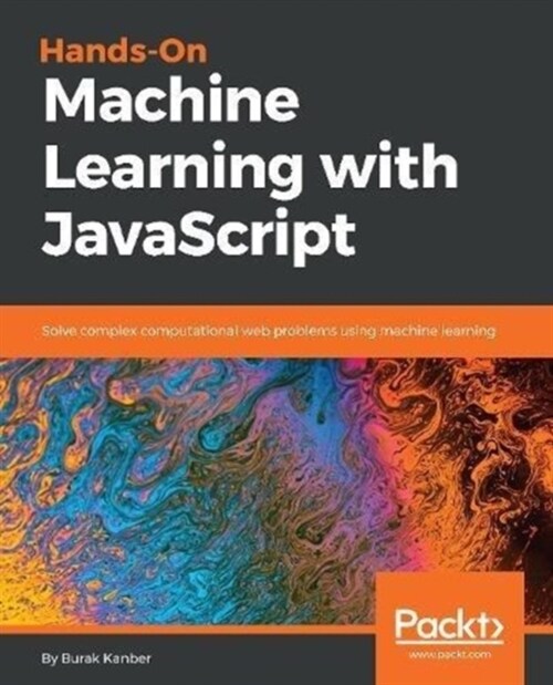 Hands-on Machine Learning with JavaScript : Solve complex computational web problems using machine learning (Paperback)