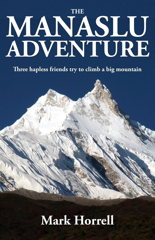 The Manaslu Adventure : Three hapless friends try to climb a big mountain (Paperback, Revised ed)