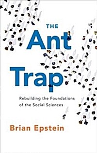 The Ant Trap: Rebuilding the Foundations of the Social Sciences (Paperback)