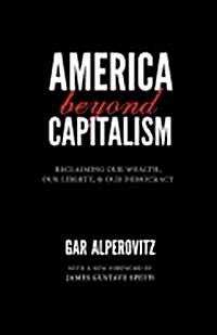America Beyond Capitalism: Reclaiming Our Wealth, Our Liberty, and Our Democracy (Paperback)