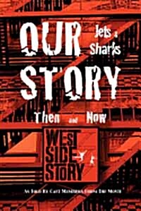 Our Story Jets and Sharks Then and Now: As Told by Cast Members from the Movie West Side Story (Paperback)