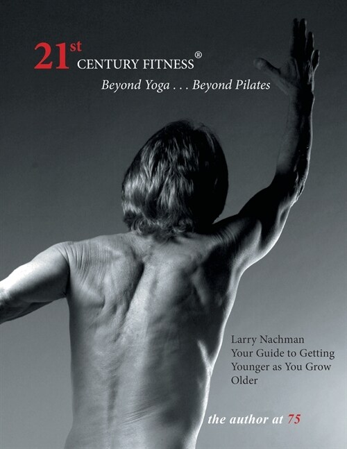 21st Century Fitness: Your Guide to Getting Younger as You Grow Older (Paperback)
