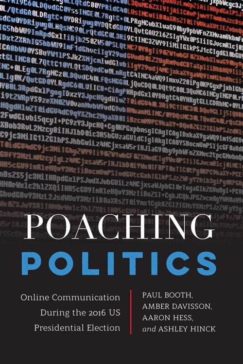 Poaching Politics: Online Communication During the 2016 US Presidential Election (Paperback)