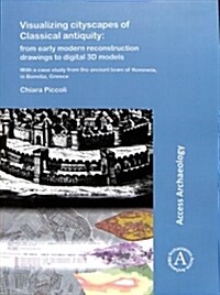 Visualizing cityscapes of Classical antiquity: from early modern reconstruction drawings to digital 3D models : With a case study from the ancient tow (Paperback)