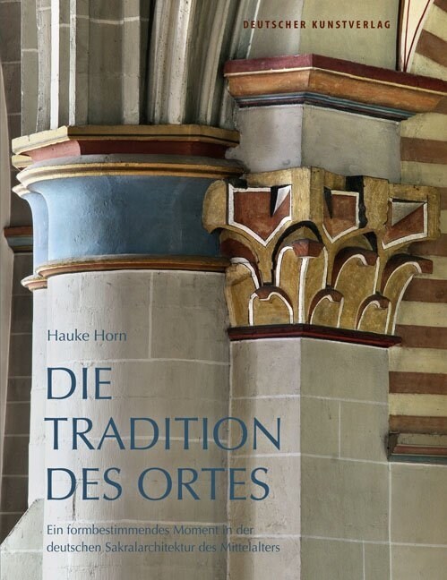 Die Tradition Des Ortes: Ein Formbestimmendes Moment in Der Deutschen Sakralarchitektur Des Mittelalters (Hardcover)