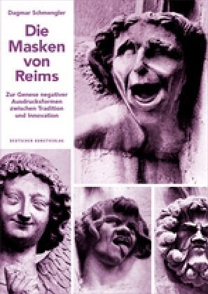 Die Masken Von Reims: Zur Genese Negativer Ausdrucksformen Zwischen Tradition Und Innovation (Paperback)