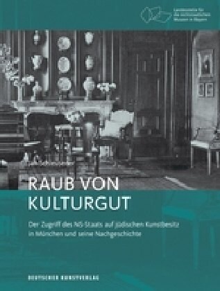 Raub Von Kulturgut: Der Zugriff Des Ns-Staats Auf J?ischen Kunstbesitz in M?chen Und Seine Nachgeschichte (Paperback)