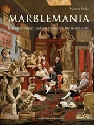 Marblemania: Kavaliersreisen Und Der R?ische Antikenhandel (Hardcover)