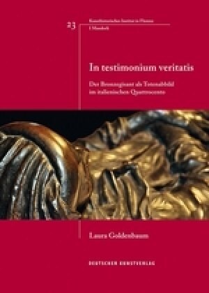 In Testimonium Veritatis: Der Bronzegisant ALS Totenabbild Im Italienischen Quattrocento (Paperback)