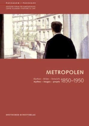 Metropolen 1850-1950: Mythen - Bilder - Entw?fe/ Mythes - Images - Projets (Paperback, 1., Aufl.)