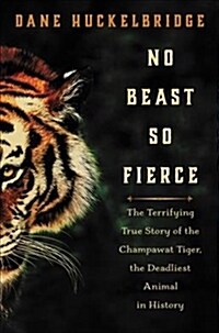 No Beast So Fierce: The Terrifying True Story of the Champawat Tiger, the Deadliest Animal in History (Hardcover)