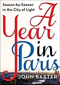 A Year in Paris: Season by Season in the City of Light (Paperback)