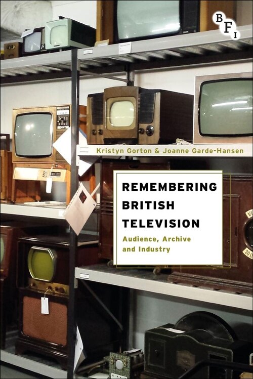 Remembering British Television: Audience, Archive and Industry (Paperback)