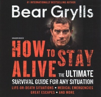 How to Stay Alive: The Ultimate Survival Guide for Any Situation (Audio CD)