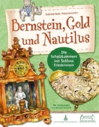 Bernstein, Gold Und Nautilus: Die Schatzkammern Von Schloss Friedenstein (Paperback, 1., Aufl.)