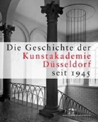 Die Geschichte Der Kunstakademie D?seldorf Seit 1945: Herausgegeben Von Der Kunstakademie D?seldorf (Hardcover)