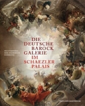 Die Deutsche Barockgalerie Im Schaezlerpalais: Meisterwerke Der Augsburger Sammlung (Hardcover)