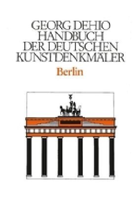 Dehio - Handbuch Der Deutschen Kunstdenkm?er / Berlin (Hardcover, 3, 3., Durchges. U)