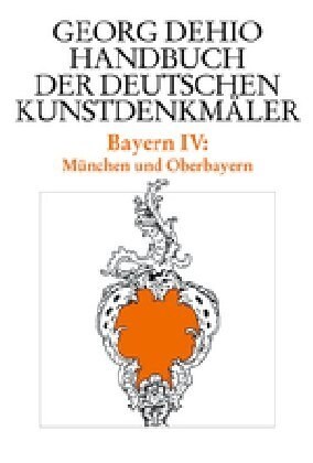 Dehio - Handbuch Der Deutschen Kunstdenkm?er / Bayern Bd. 4: M?chen Und Oberbayern (Hardcover, 3, Aktualisierte A)