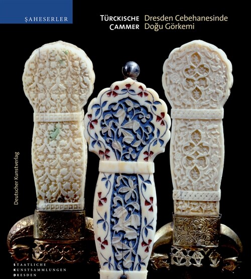 T?ckische Cammer: Dresden Cephaneliğinde Şark Sanatı (Hardcover)