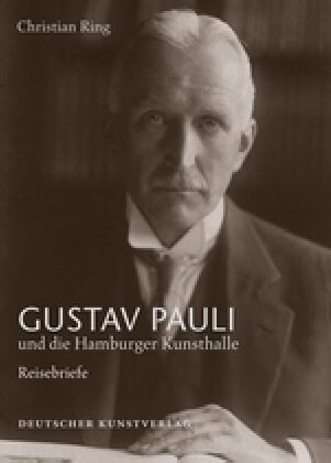 Gustav Pauli Und Die Hamburger Kunsthalle: Band I.1: Reisebriefe (Hardcover, 1., Auflage)